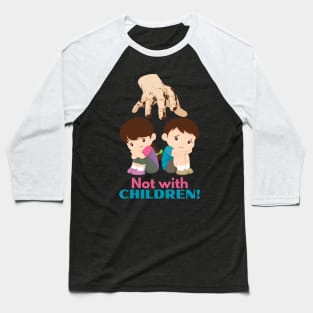 Not with Children! Baseball T-Shirt